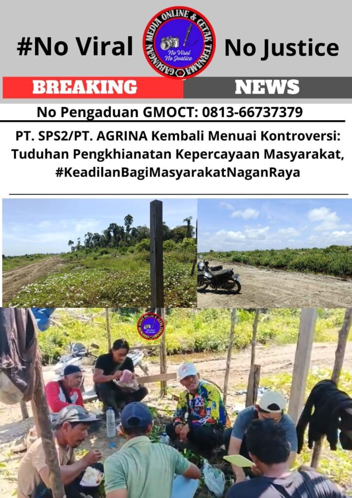 PT. SPS2/PT. AGRINA Kembali Menuai Kontroversi: Tuduhan Pengkhianatan Kepercayaan Masyarakat, #KeadilanBagiMasyarakatNaganRaya