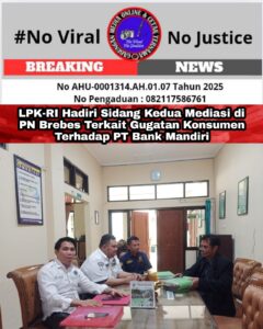 LPK-RI Hadiri Sidang Kedua Mediasi di PN Brebes Terkait Gugatan Konsumen Terhadap PT Bank Mandiri