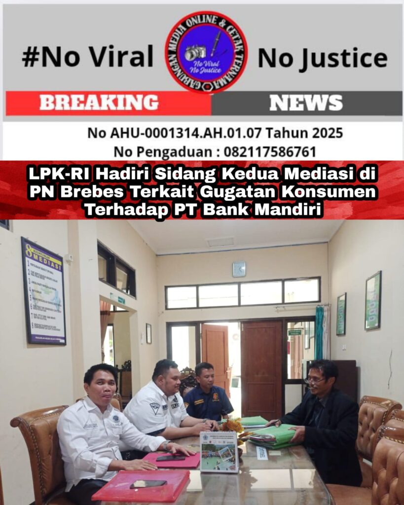 LPK-RI Hadiri Sidang Kedua Mediasi di PN Brebes Terkait Gugatan Konsumen Terhadap PT Bank Mandiri