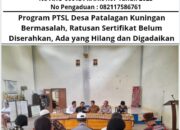 Program PTSL Desa Patalagan Kuningan Bermasalah, Ratusan Sertifikat Belum Diserahkan, Ada yang Hilang dan Digadaikan