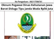 Oknum Pegawai Dinas Kehutanan Jawa Barat Diduga Tipu Janda Muda Rp56 Juta