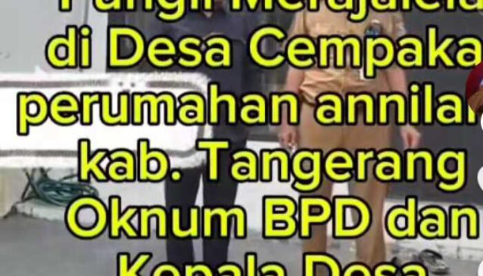 Viral Beredar di Medsos Kades Cempaka Kec Cisoka Kab Tangerang dan Ketua BPD Diduga Melakukan Pungli Terhadap Warga Perum Annieland